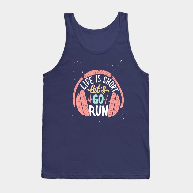 Life is short let's go run, Motivational Sport Running and Headphones Tank Top by Mia_Akimo